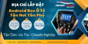Gắn Android Box Cho Ô Tô Tại Tân Phú