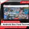 Lắp Android Box Cho Ford Tourneo