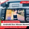 Lắp Android Box Cho Nissan Navara